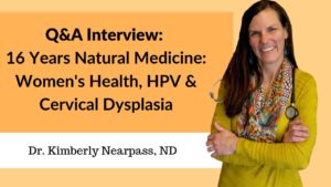 Dr. Nearpass ND Discusses 16 Years Of Cervical Dysplasia & HPV Work